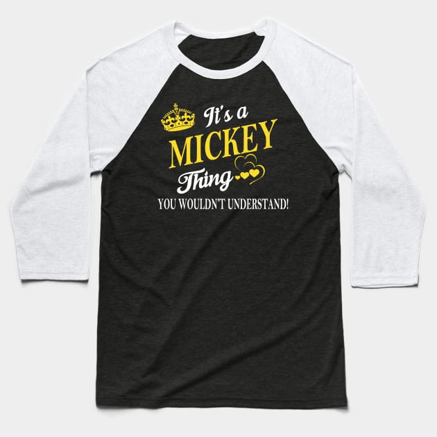 Its MICKEY Thing You Wouldnt Understand Baseball T-Shirt by Fortune